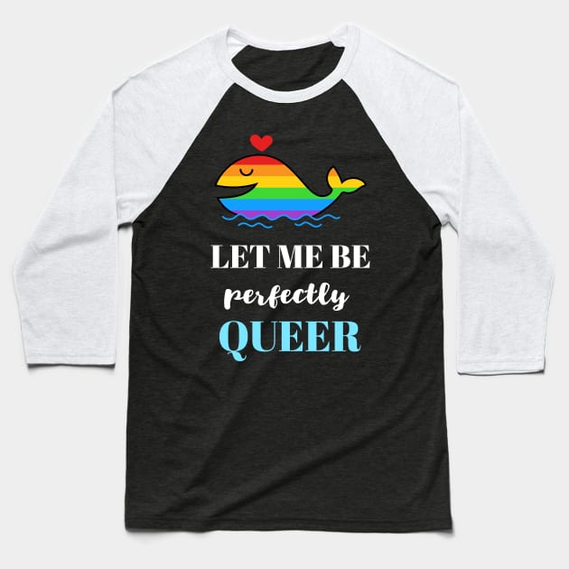 Let Me Be Perfectly Queer Baseball T-Shirt by Golden Eagle Design Studio